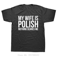 Funny My Wife Is Polish Nothing Scares Poland Oversized T-shirt Fashion New Mens Clothing Fitness T Shirt Harajuku Cotton Tshirt