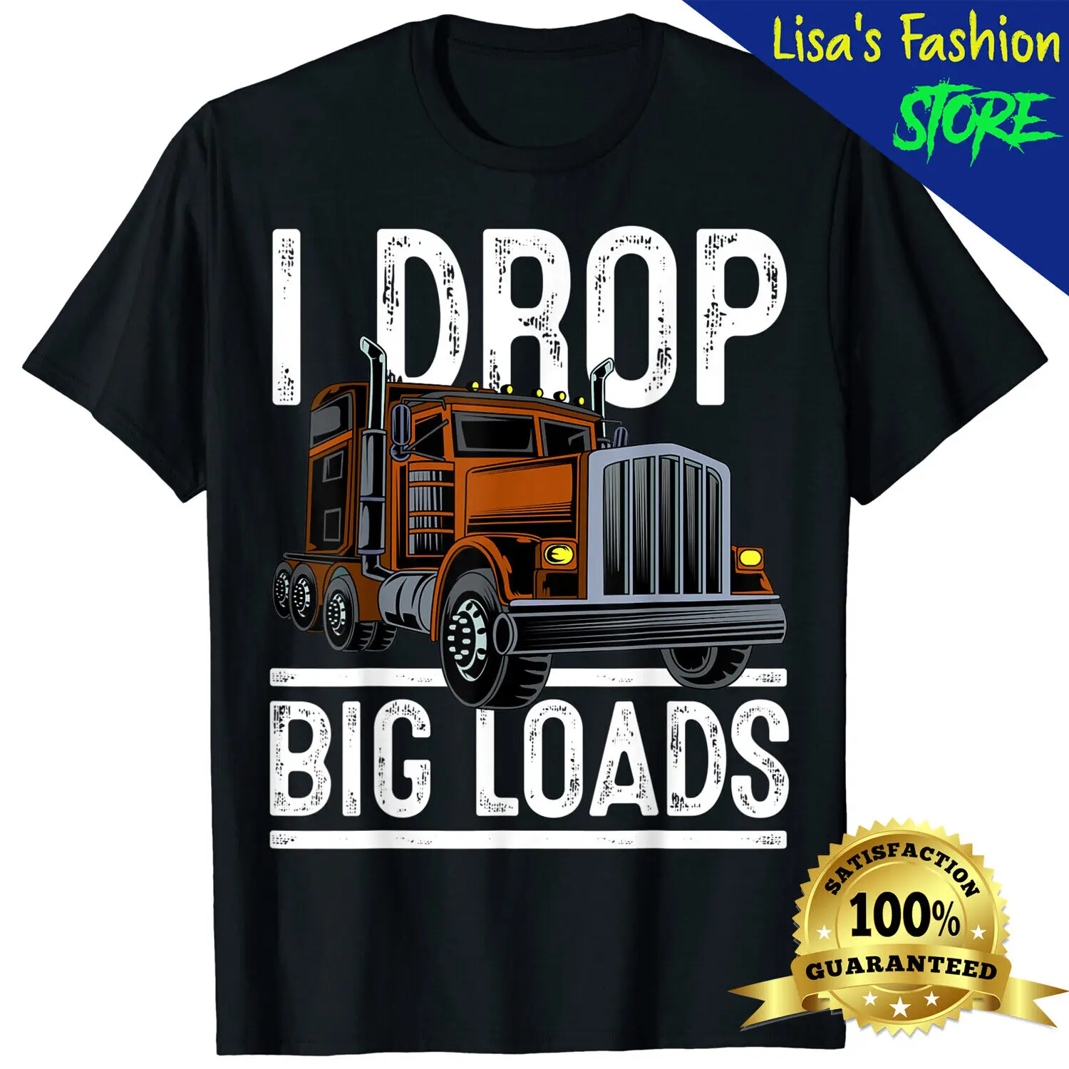 I Drop Big Load Truck Driver Trucking Trucker T-Shirt