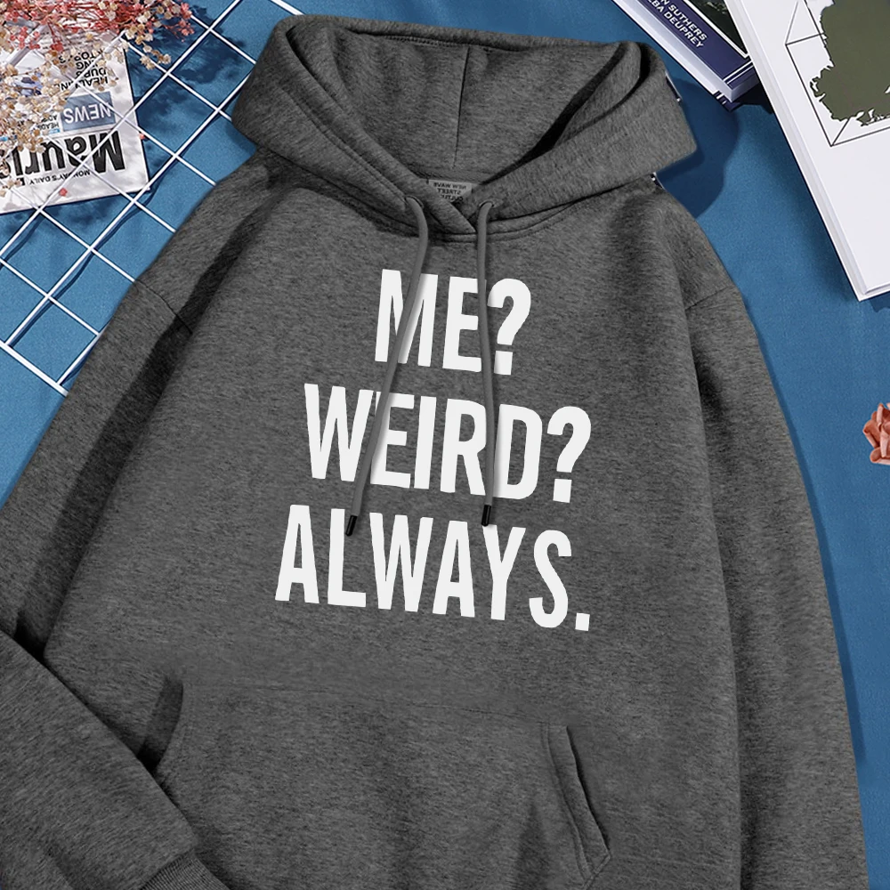 Me? Weird? Always? Letter Hoodie Man Simple Fleece Hoodies Soft Comfort Sweatshirt Streetwear Hoody High Quality Men's Clothing