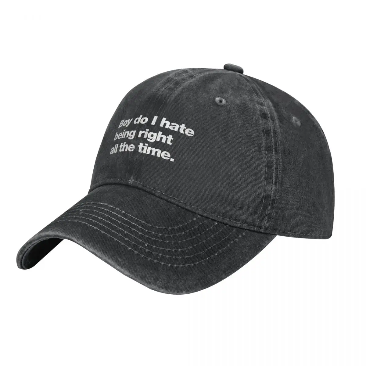 

Boy do I hate being right all the time Cowboy Hat Military Cap Man fashionable Hat Luxury Brand Baseball Men Women's