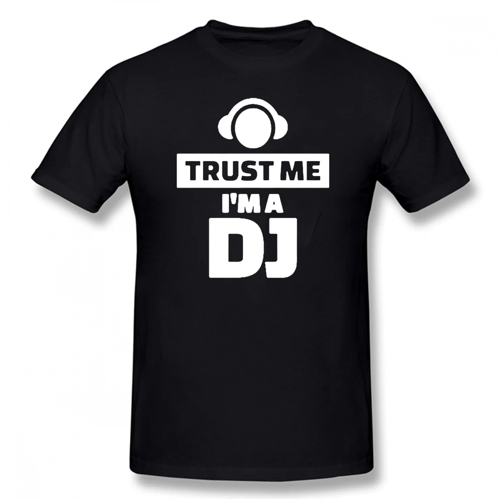 

Summer New Arrival Fashion Trust Me I Am The Dj Funny T Shirts Men Cotton Short Sleeve O-neck T-shirt Dj Music Tops