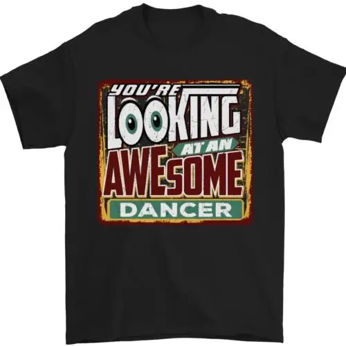 

Youre Looking at an Awesome Dancer Mens T-Shirt 100% Cotton