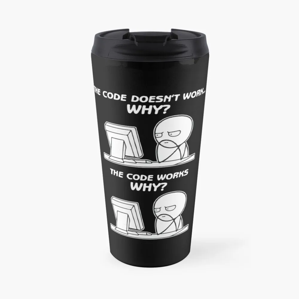 

The Code Doesn't Work Why The Code Works Why - funny programming meme Travel Coffee Mug Creative Cups Coffee Glass Cup Cute Mugs