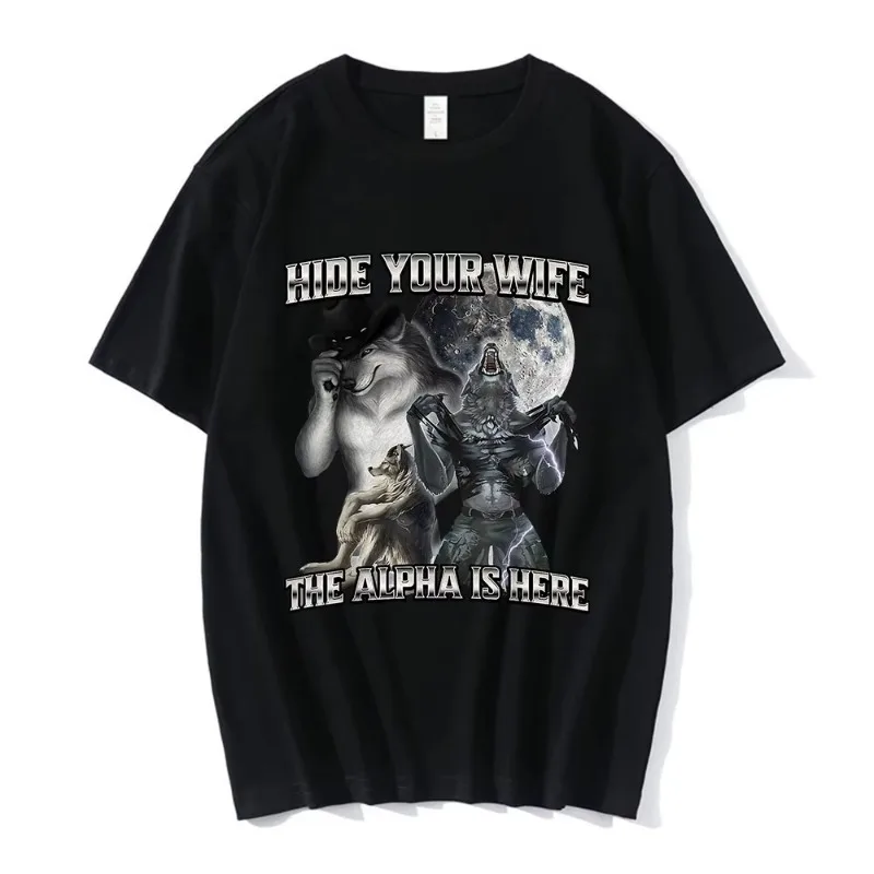 Hide Your Wife The Alpha Is Here Funny Wolf Meme T-shirts Men Women Clothing Fashion Hip Hop T-shirt 100% Cotton Casual T Shirts 1