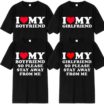 I Love My Boyfriend Clothes I Love My Girlfriend T Shirt Men So Please Stay Away From Me BF GF Saying Quote Gift Women Tee Tops 1