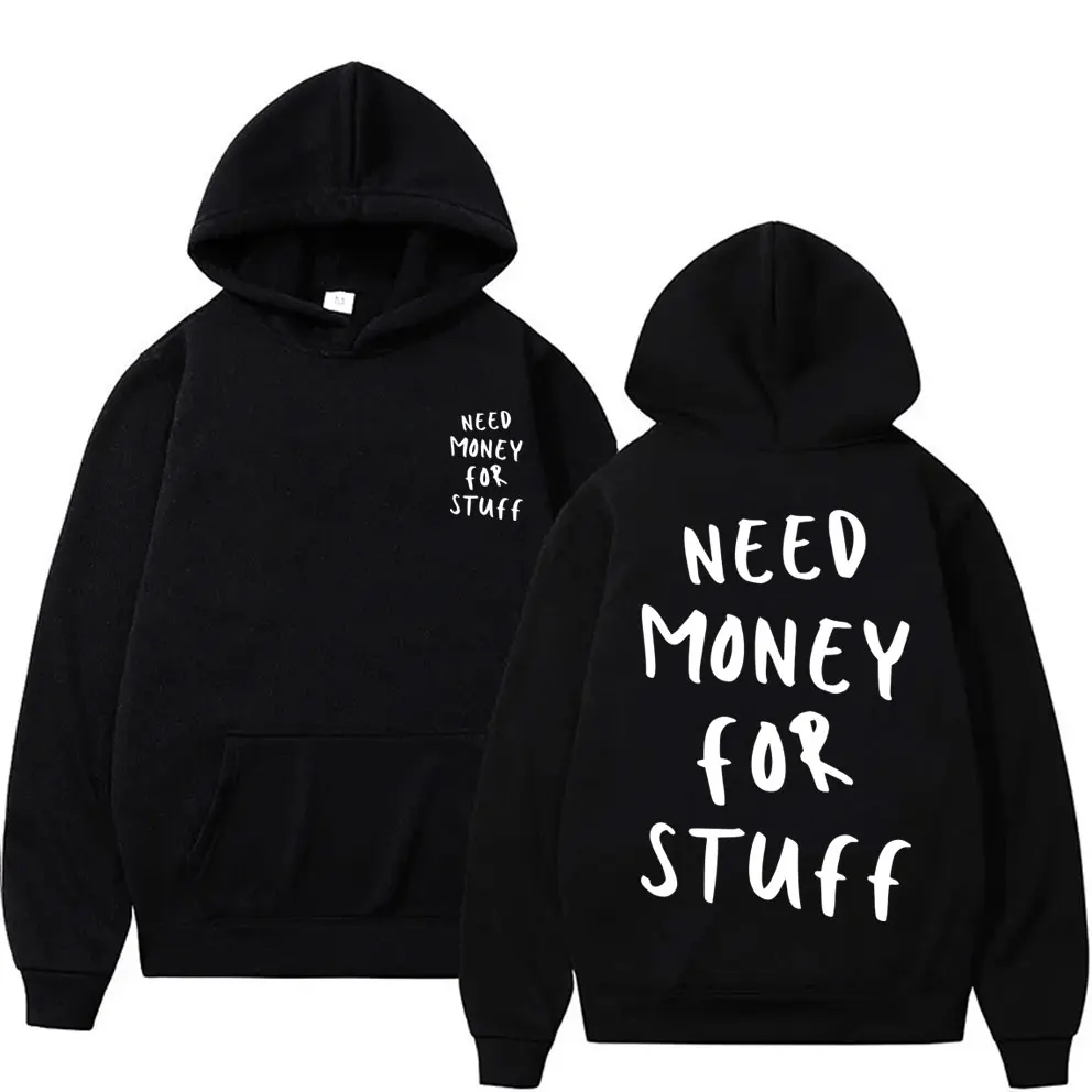 

Funny Need Money for Stuff Double Sided Print Hoodie Men Women Fashion Casual Oversized Sweatshirt Male Fleece Cotton Hoodies