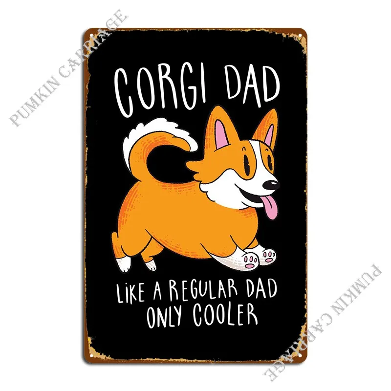 

Corgi Dad Metal Sign Club Party Plaques Cinema Classic Tin Sign Poster