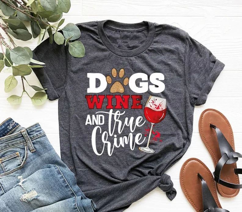 

Dogs Wine And True Crime Shirt, Dog Owner Funny Dog Lover Gift For Short Sleeve Top Tees O Neck Streetwear goth 100% Cotton y2k