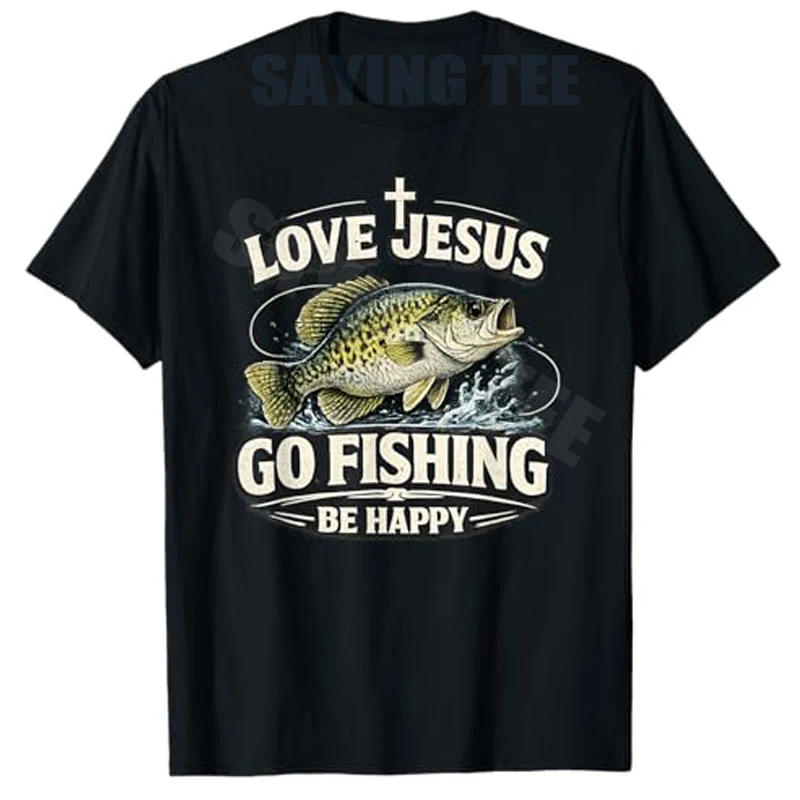 Love Jesus Go Fishing Be Happy Lustiges Crappie Fisherman T-Shirt Y2k Herrenmode Outdoor Crappie Anglers Graphic Saying Tee Tops