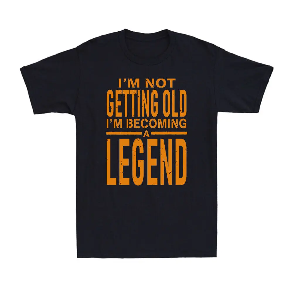 

Забавная Мужская хлопковая футболка с надписью «I'm Not Get Old to A Legend»