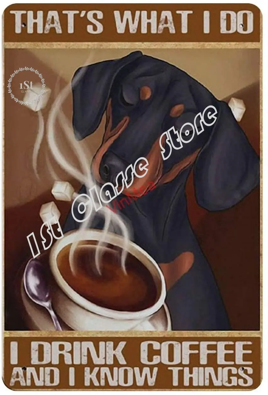 

Dog What I Do I Drink Coffee and I Know Things Reproduction Metal Tin Sign Wall Decor motorcycle garage vintage decor