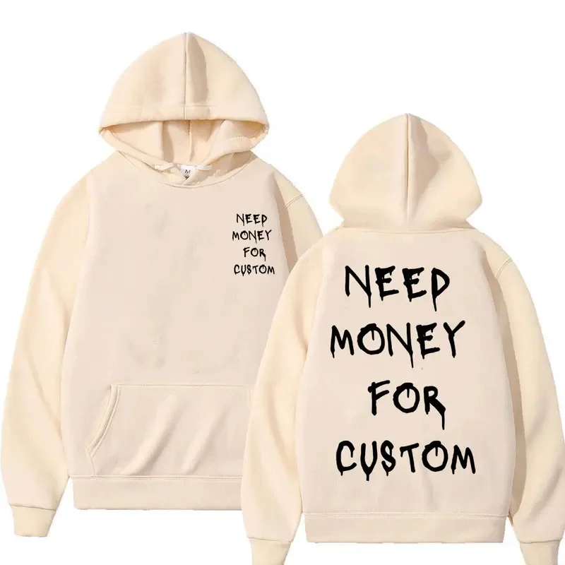 Funny Need Money for Custom Graphic Print Hoodie Men's Fleece Cotton Sweatshirt Streetwear Men Women Casual Oversized Hoodies