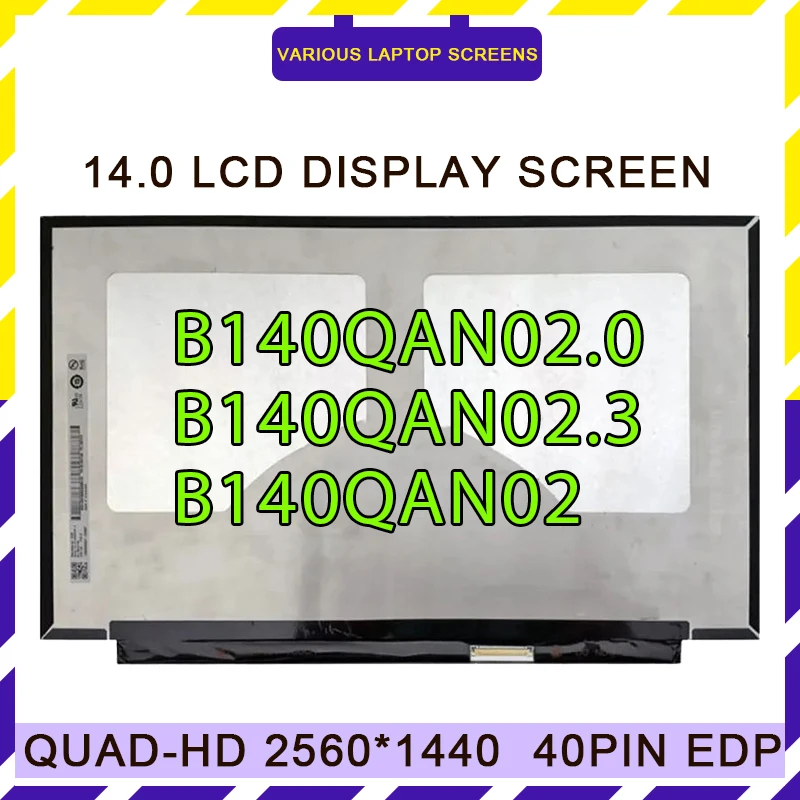 

Original 14.0" IPS LCD Screen B140QAN02 B140QAN02.0 B140QAN02.3 QHD 2560x1440 eDP 40Pins Non-touch Display Matrix Panel