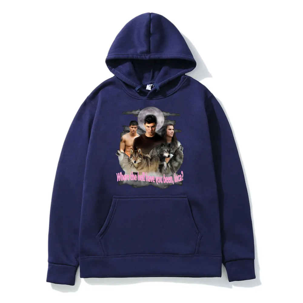 Bella Where The Hell Have You Been Loca Funny Graphics Print Hoodie Men Women's Fashion Hip-hop Long Sleeve Hooded Sweatshirts