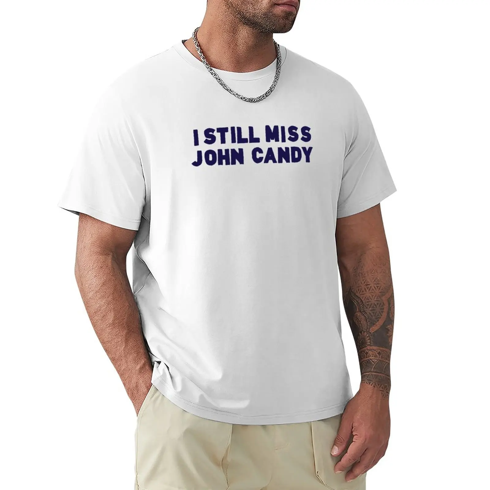 

I Still Miss John Candy T-Shirt blank t shirts Short sleeve humor t shirt shirt crew neck t shirts for men