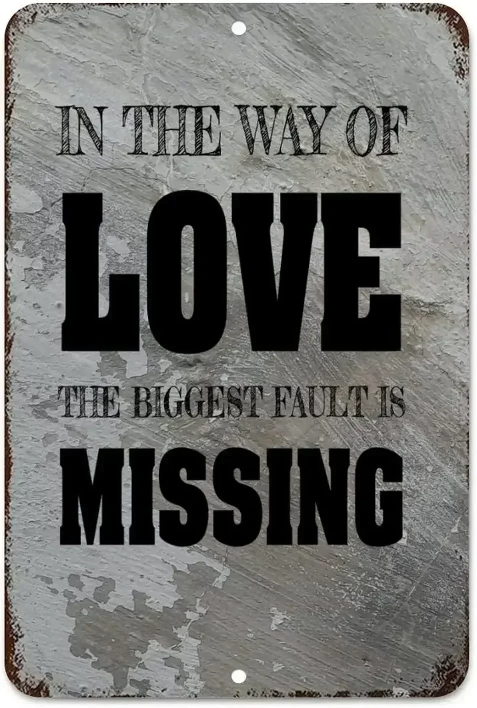 

Rustic Metal Plaque In The Way of Love, The Biggest Fault Is Missing! Metal Tin Sign Wall Decoration 8x12in for Cafe