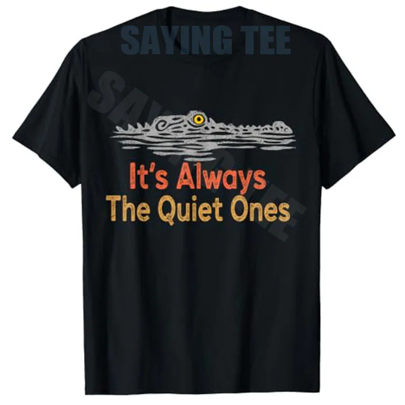 It's Always The Quiet Ones Alligator Lustiges T-Shirt Y2k Sarkastisches T-Shirt mit Witzsprechen über ruhige Persönlichkeiten, Kleidung mit Krokodilgrafik