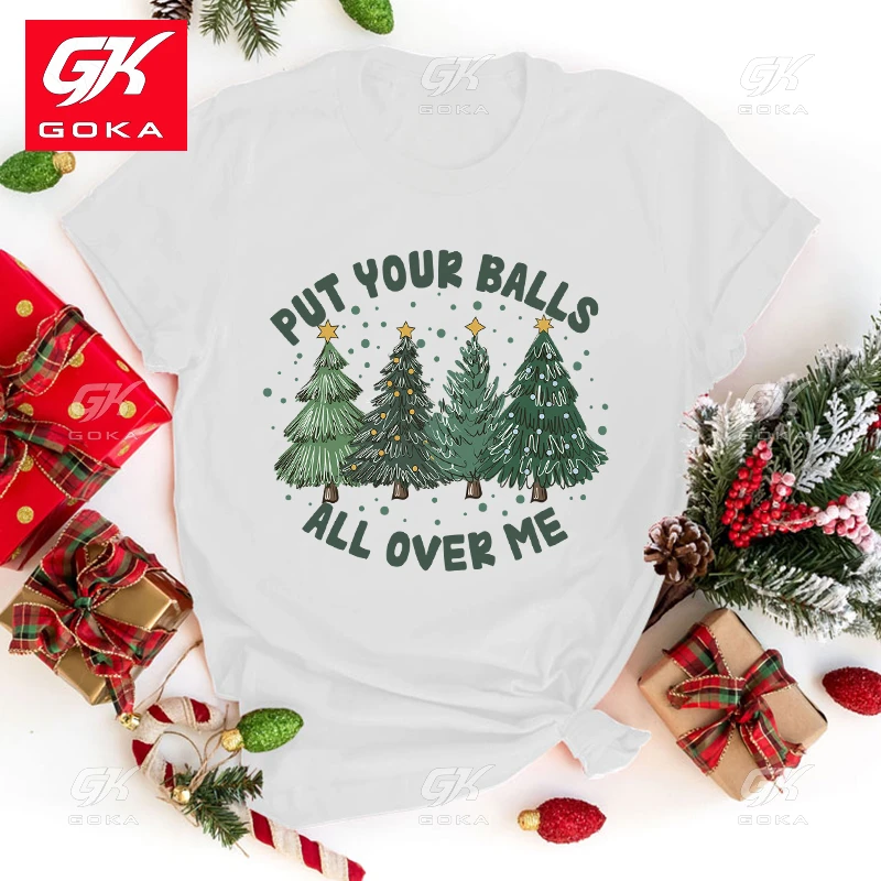 New Christmas Put Your Balls All Over Me Letter Print Cotton T Shirt Clothes Men Women Short Sleeve Fashion Casual Tops T Shirts