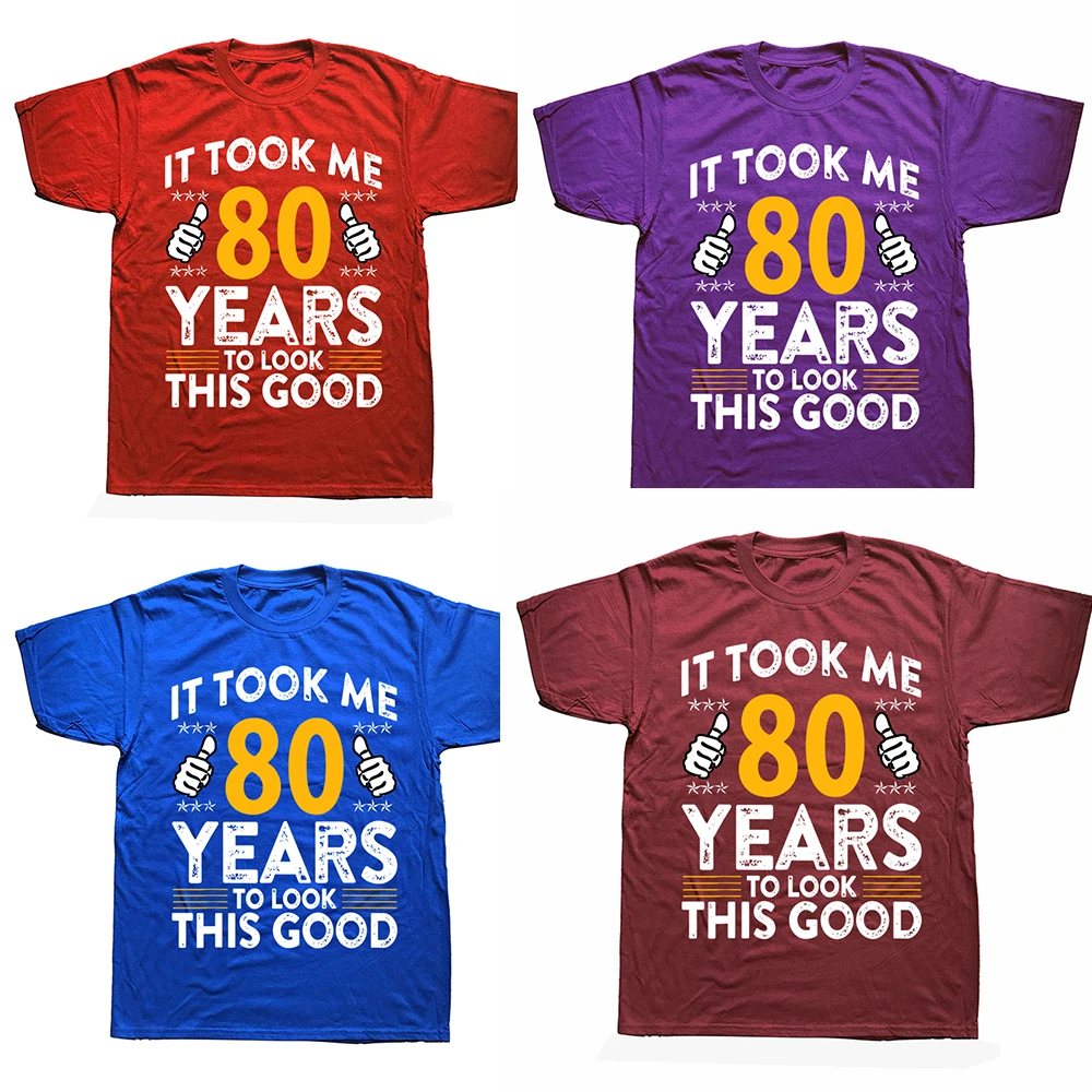 80th Took Me Years Good Funny 80 Year Old T Shirts Summer Style Graphic Cotton Streetwear Short Sleeve Birthday Gifts_voghion.com