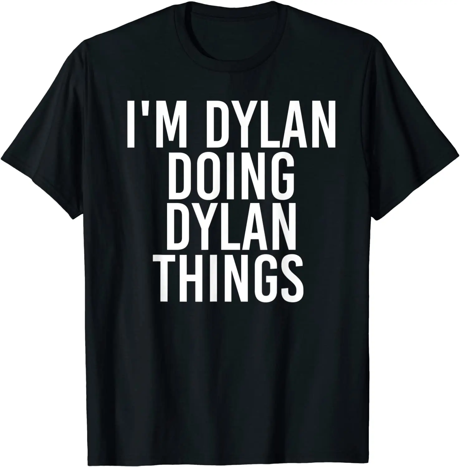 

I'M DYLAN DOING DYLAN THINGS Funny Birthday Name Gift Idea T-Shirt Cotton Tops T Shirt for Men Cool T Shirts Printed On Special