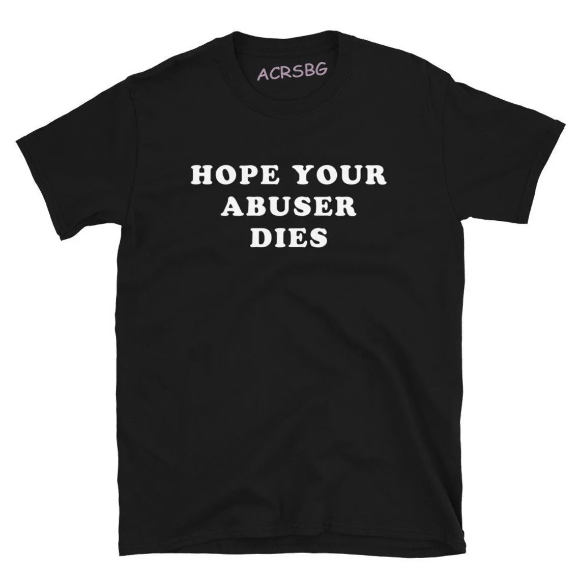 

Hope Your Abuser Dies Print T Shirts Unisex Round Neck Casual Plus Size Sweatshirts Summer Fall Streetwear Tops Shirts
