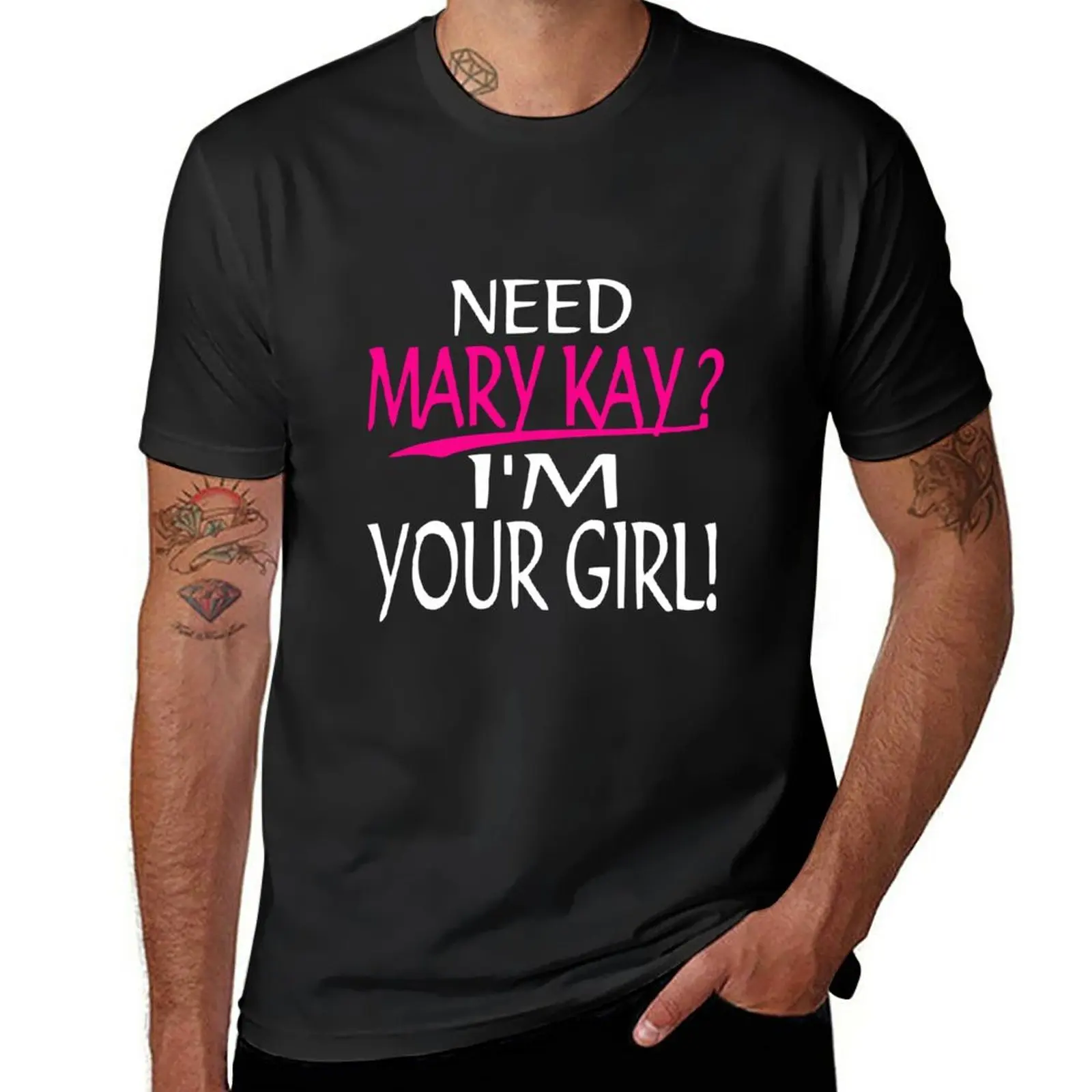 

New Need Mary Kay I_m Your Girl Mary Kay T-Shirt black t shirt plus size t shirts boys t shirts quick drying shirt men clothes