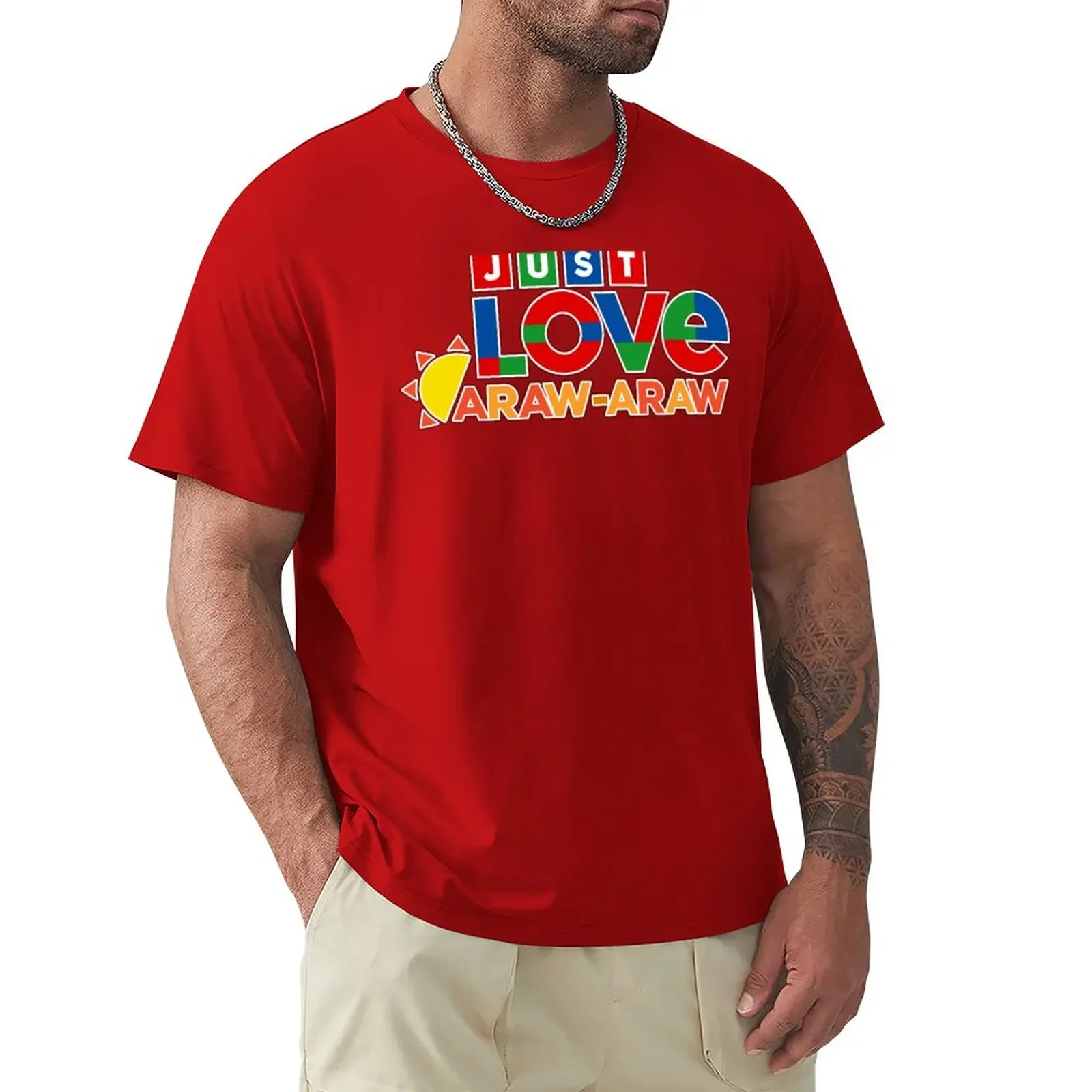 Just Love Araw Araw Gift Ideas T-Shirt New Edition Summer Tops Magliette Divertenti Da Uomo