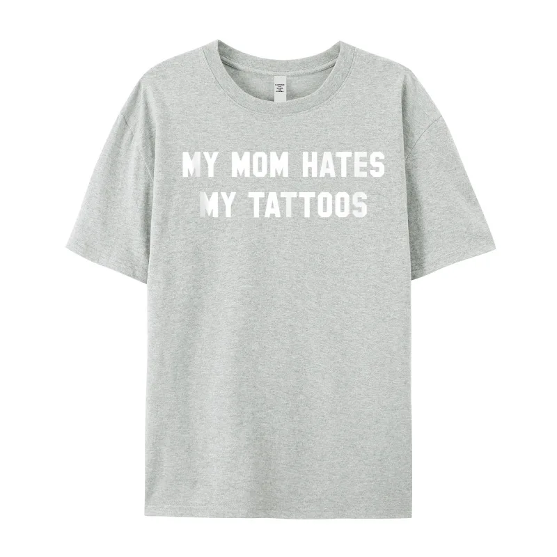 My Mom Hates My Tattoos Normal Father Day Premium Cotton Crewneck Mans Tops Tees Crazy T Shirt Loose Short Sleeve Tshirts My Mom Hates My Tattoos Funny Tattoo Apparel Tank Top__18263 gray