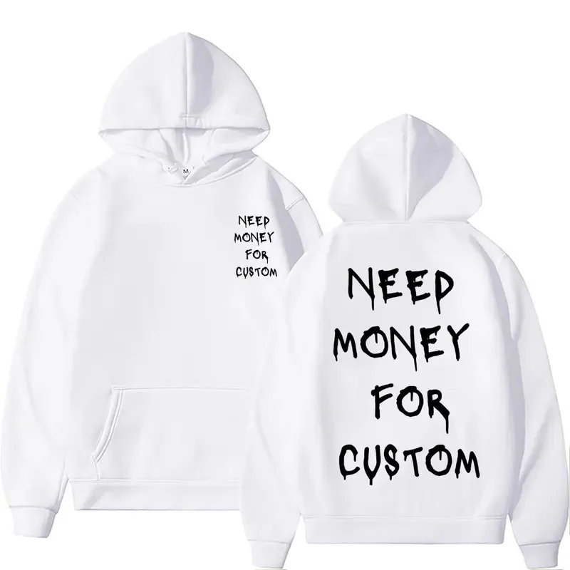 Funny Need Money for Custom Graphic Print Hoodie Men's Fleece Cotton Sweatshirt Streetwear Men Women Casual Oversized Hoodies