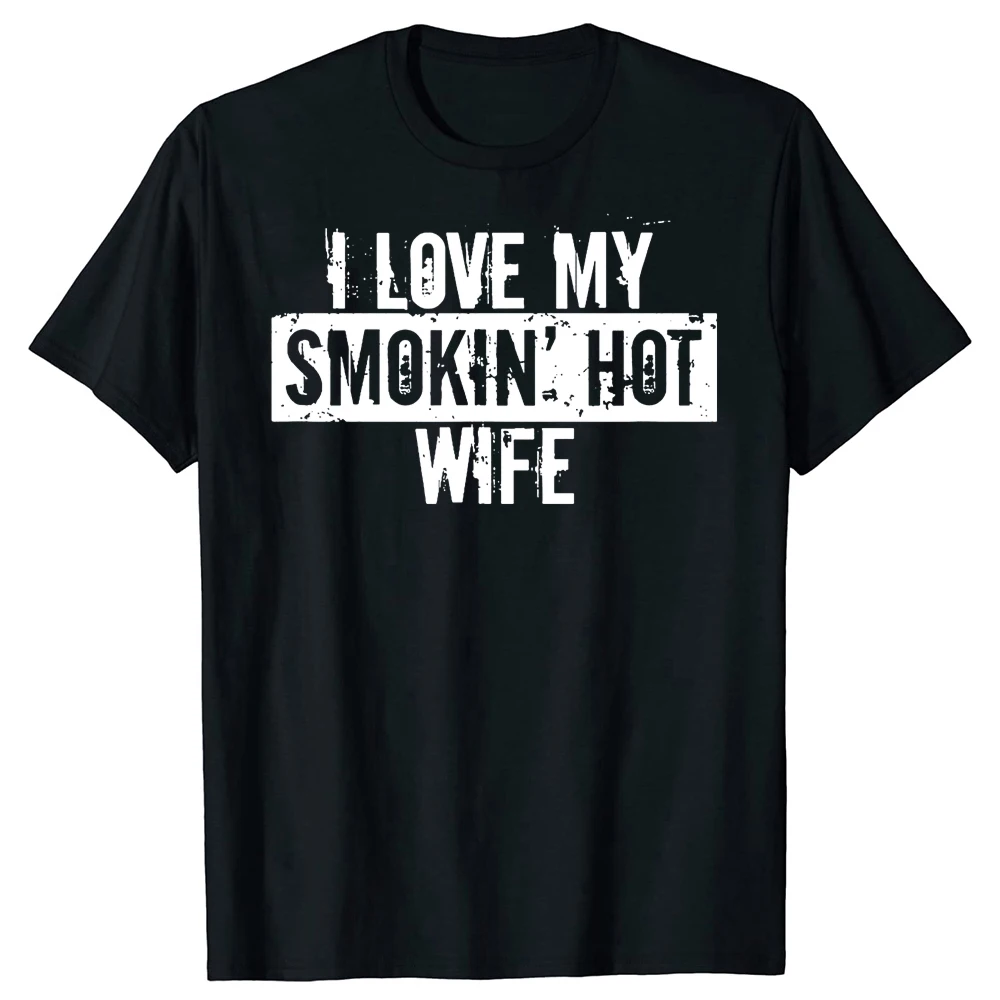 I Love My Smokin' Hot Wife Valentine Anniversary T-Shirt Herrenmode T-Shirts Baumwolle Kurzarm Übergroßes, lockeres T-Shirt Tops