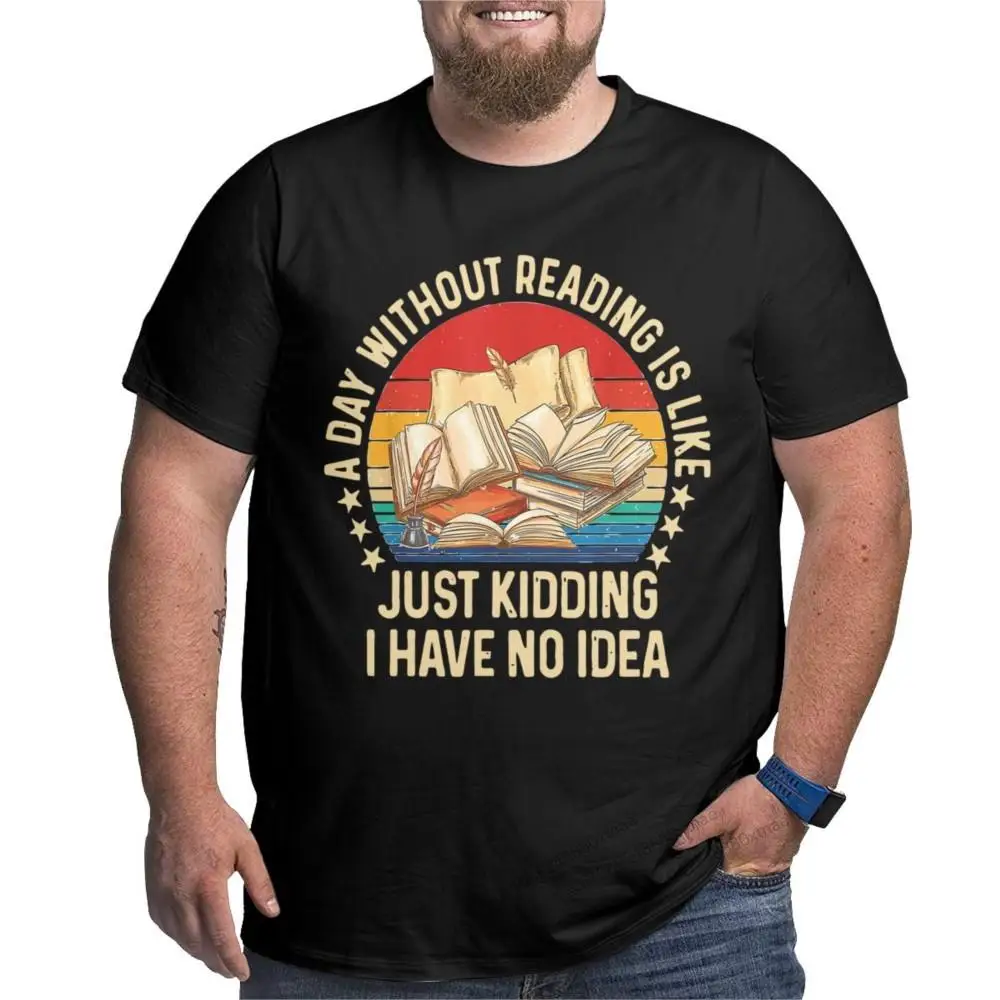 

A Day Without Reading Is Like Novelty 100% Cotton Short Sleeve Book Nerd Librarian Crew Neck Oversized 4XL 5XL 6XL T-Shirt