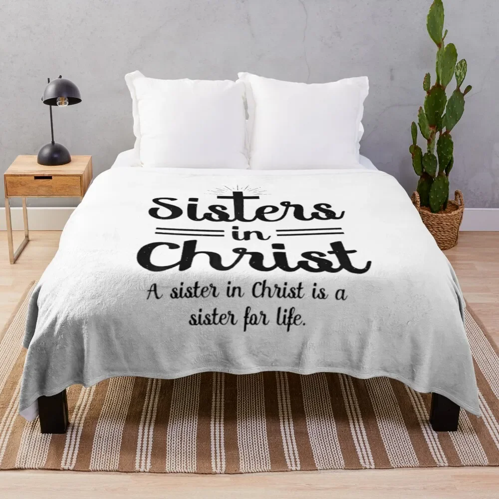 

Sisters In Christ A Sister In Christ Is A Sister For Life Throw Blanket Bed Large For Baby Heavy Blankets