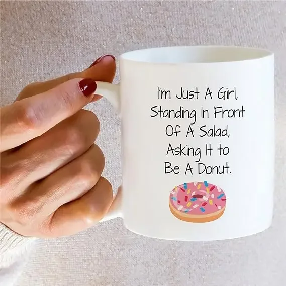 

I'm Just A Girl Standing in Front of Salad Asking It To Be Donut Ceramic Coffee Mugs Sarcastic Inspirational Birthday Gifts