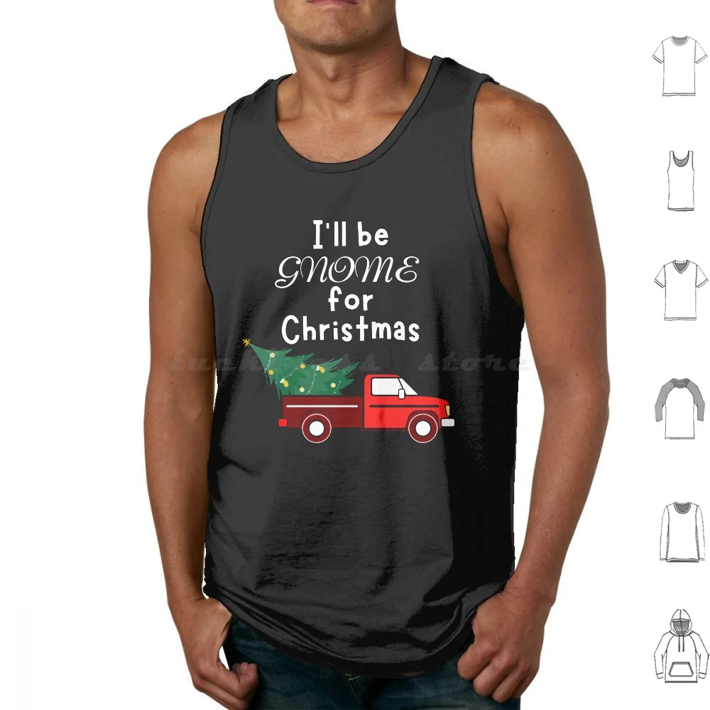 

I'Ll Be Gnome For Christmas Pun Tank Tops Print Cotton Ill Gnome Christmas Ill Be Be Gnome Be Home Home Home For