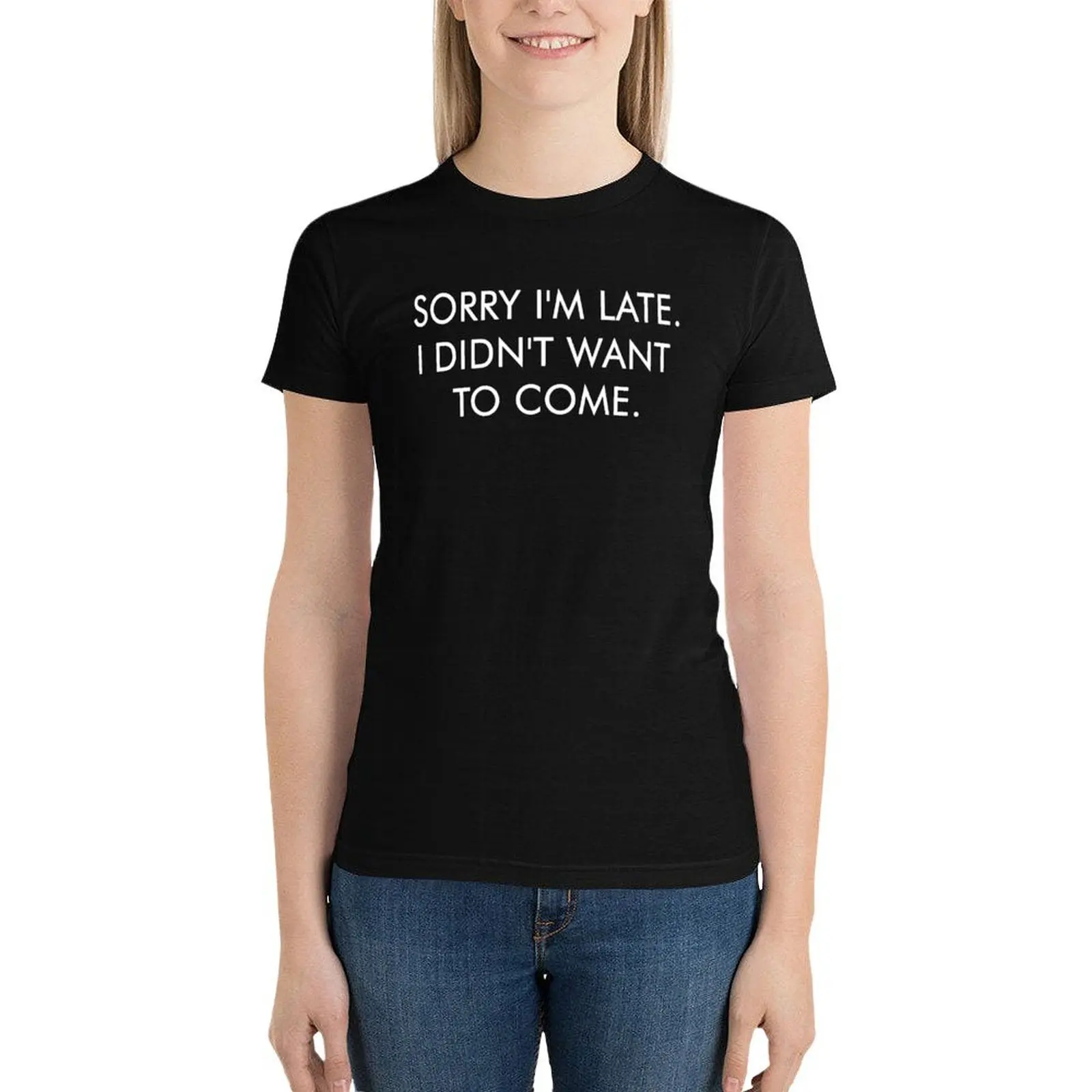 Funny Sorry I＊m late I didn＊t want to come T-Shirt korean fashion funny cute t-shirts for Women
