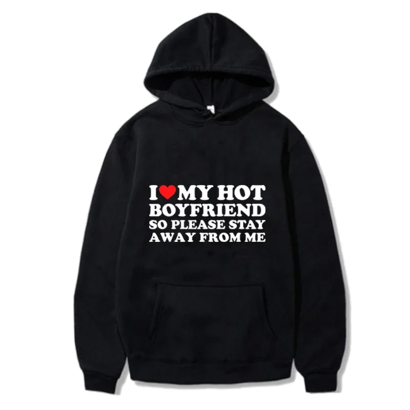 

I Love My Hot Girlfriend so Please Stay Away from Me Hoodies Fashion Women Men Boys Sweatshirt Streetwear Sports hoodyhood