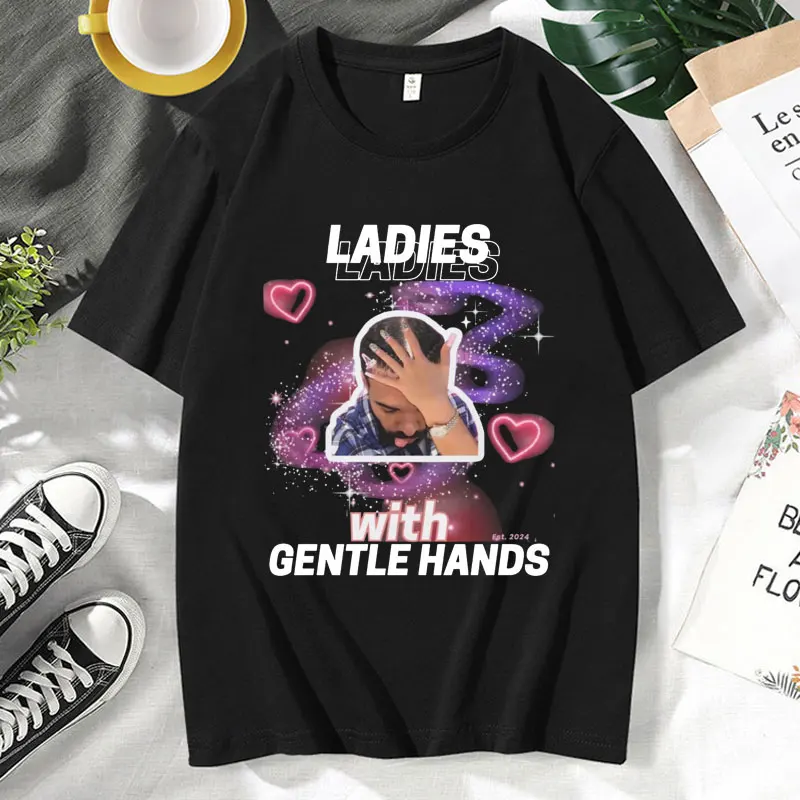 

Drake Ladies with Gentle Hands T Shirt Unisex Summer Round Neck Pure Cotton T-shirts Rapper Hip Hop Tee Shirts Vintage Tops Men