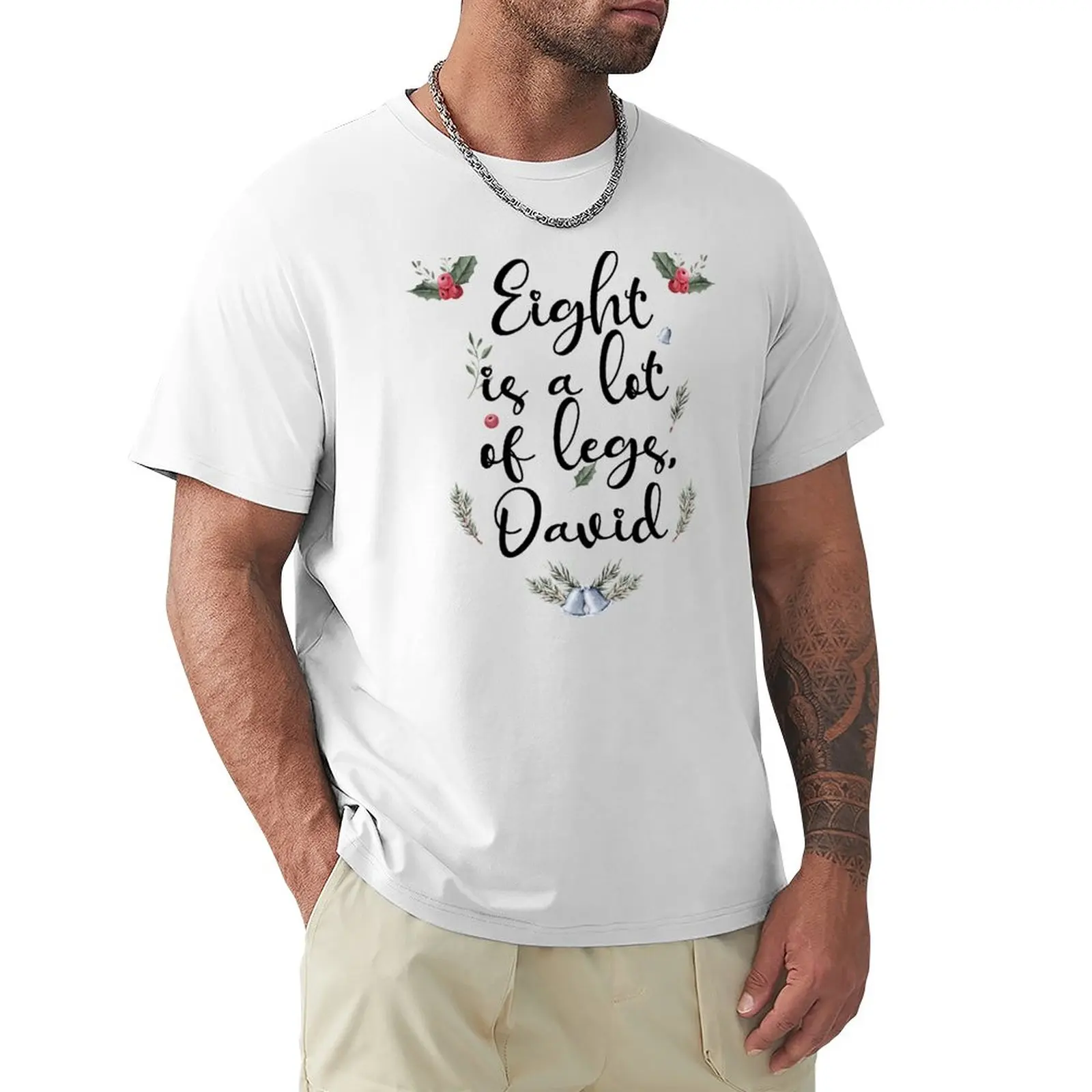 

Eight Is A Lot Of Legs David Christmas Gift T-Shirt customized t shirts shirts graphic tees men t shirts