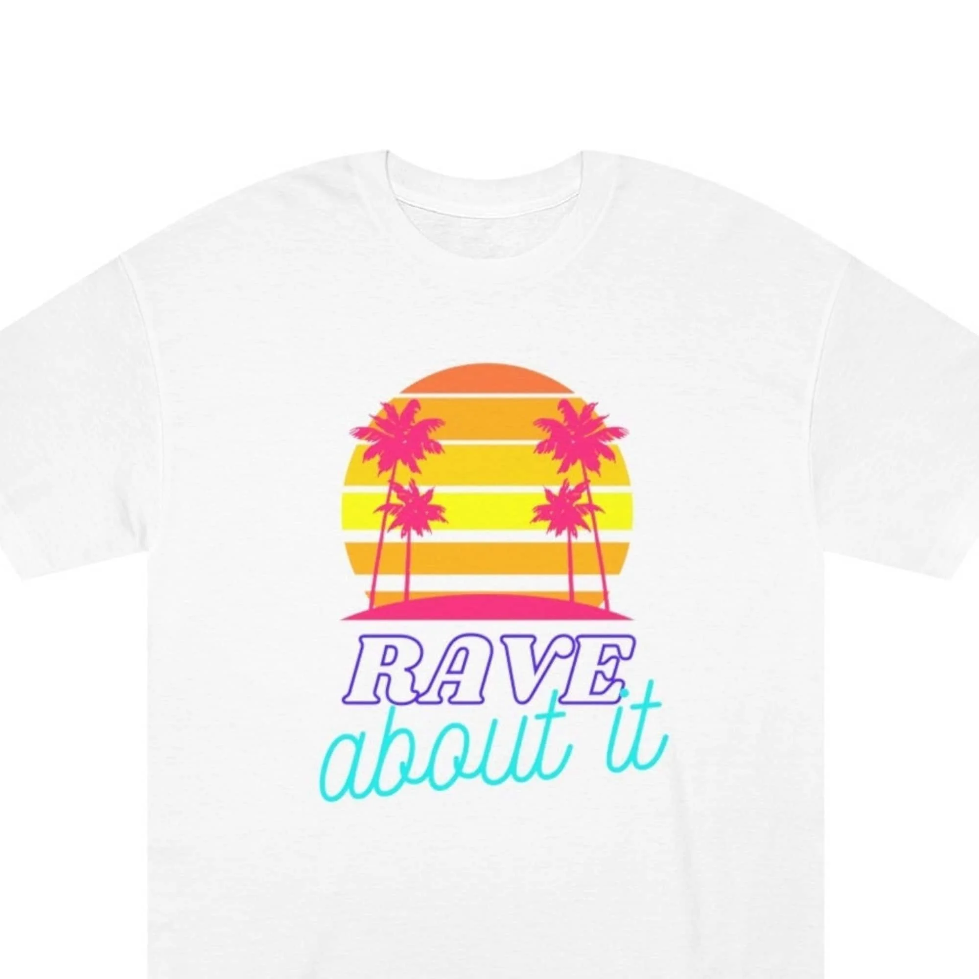 Rave About It T Shirt Warm Weather Summer Festival Palm Tree Womens Top Mens Neutral