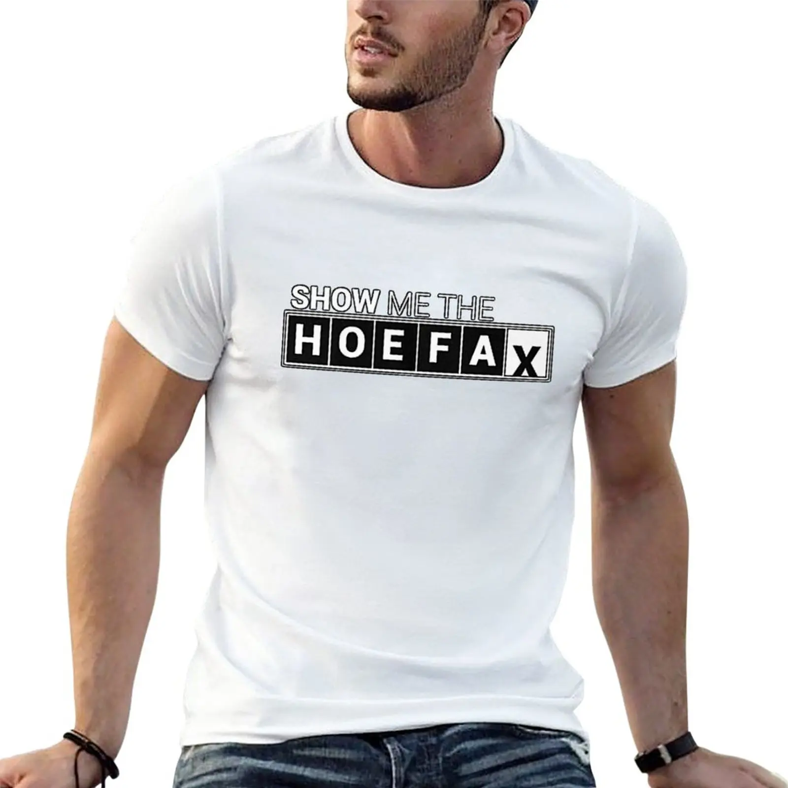 

New Show Me The HOEFAX T-Shirt sports fan t-shirts summer top hippie clothes graphic t shirts men t shirt