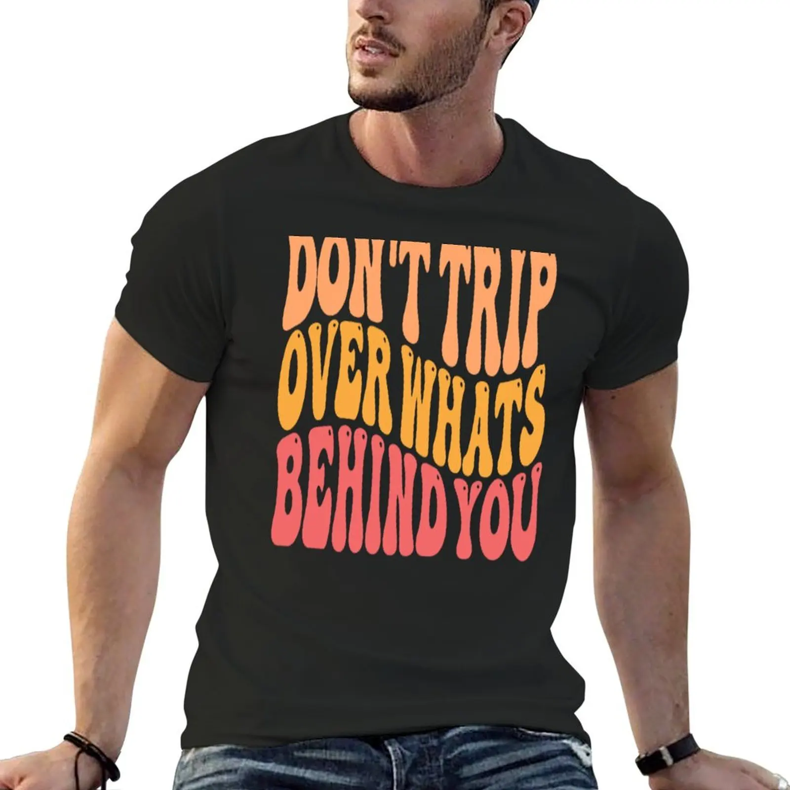 

Don't Trip Over What's Behind You Self Care Quote T-shirt vintage clothes Short sleeve tee funnys blanks Men's t-shirts