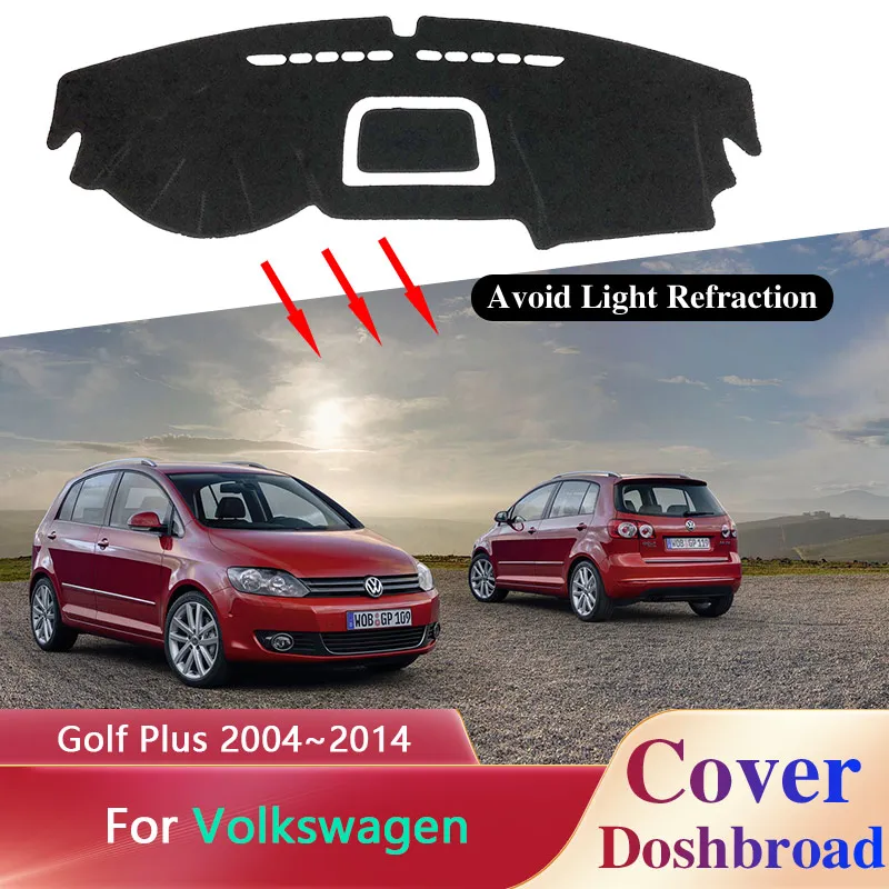 

Car Dashboard Cover Mat Carpet for Volkswagen VW Golf Plus CrossGolf 2004~2014 Anti-Slip Liner Sunshade Pad Custom Accessories