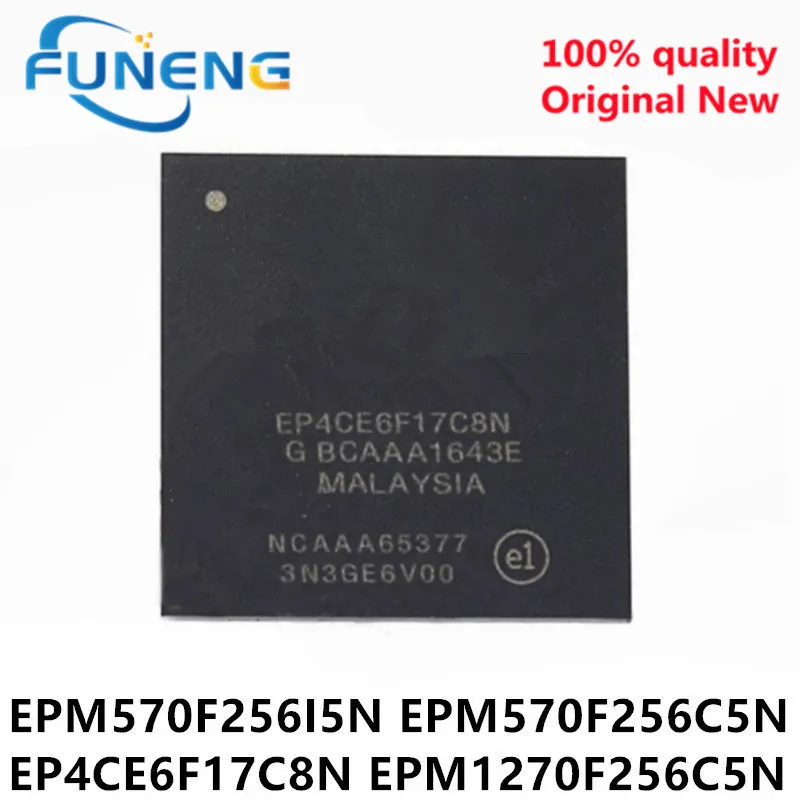 

10 шт., EPM570F256I5N BGA256 EPM570F256C5N EPM1270F256C5N EP4CE6F17C8N BGA EPM570F EPM1270F, новый оригинальный строительный чип