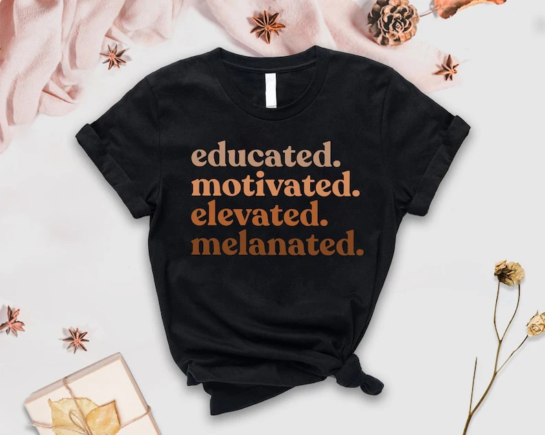 

Black History Month Gifts for Teacher Educated Motivated Elevated Melanated black women tee Melanin teacher gifts