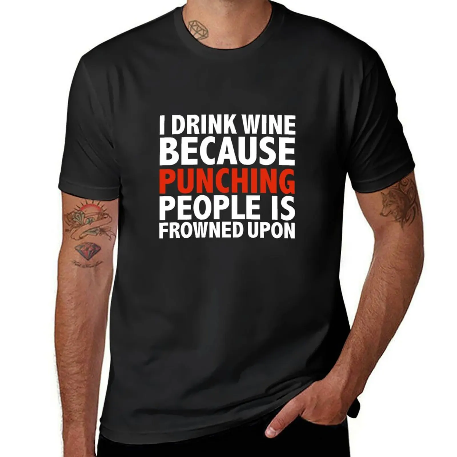 

I drink wine because punching people is frowned upon drunk tipsy T-Shirt blanks tops plain funny t shirts for men