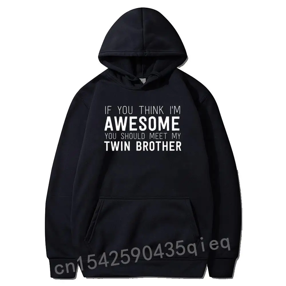 

Новинка, если вы считаете, что я потрясающе, толстовки с надписью «Meet My Twin Brother», Мужской Топ с длинным рукавом, худи, Подарочные топы и свитшоты