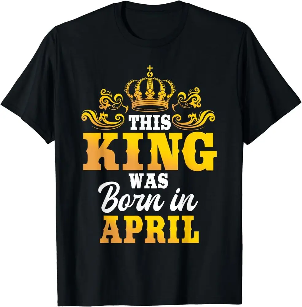 This King Was Born In April Birthday Party Celebration T-Shirt Anime Graphic T-shirts For Men Clothing Women Short Sleeve Tees