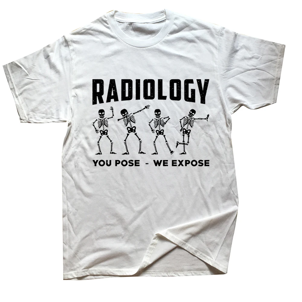 Lustige Radiologie You Pose We Expose Technologist Xray T-Shirts Grafik Baumwolle Streetwear Kurzarm Geburtstagsgeschenke T-Shirt Herren