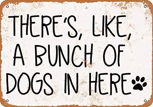 

Metal Sign - There's, Like, A Bunch of Dogs in Here - Vintage Look