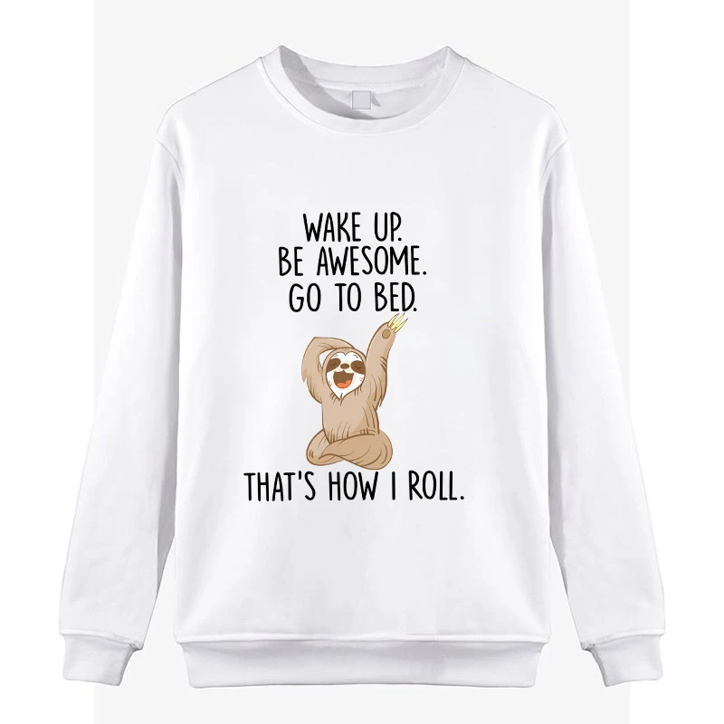 New Sloth Wake Up Be Awesome Go To Bed Round Neck Sweatshirt Women Men Fashion Casual Long Sleeve Sweater Tops